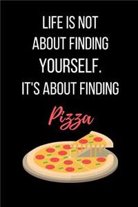 Life Is Not About Finding Yourself. It's About Finding Pizza