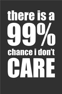 There Is A 99% Chance I Don't Care