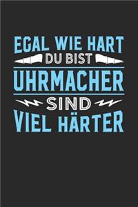 Egal wie hart du bist Uhrmacher sind viel härter