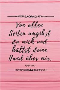 Von allen Seiten umgibst du mich und hältst deine Hand über mir. Psalm 139, 5