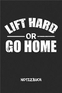 Lift Hard or Go Home NOTIZBUCH