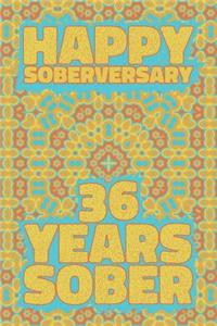 Happy Soberversary 36 Years Sober: Lined Journal / Notebook / Diary - 36th Year of Sobriety - Fun Practical Alternative to a Card - Sobriety Gifts For Men And Women Who Are 36 yr Sobe