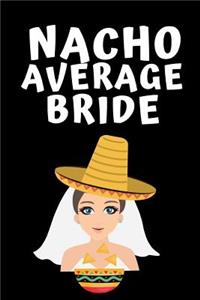 Nacho Average Bride: Notebook, Journal For Wife, Bride, Wedding Planner, Engagement Gift - Funny Wedding Gift, alternative to a card