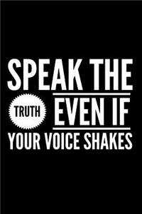 Speak The Truth Even If Your Voice Shakes