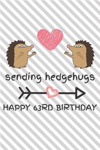 Sending Hedgehugs Happy 63rd Birthday