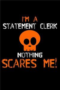 I'm a statement clerk nothing scares me