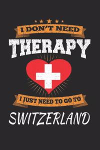 I Don't Need Therapy I Just Need To Go To Switzerland