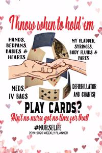 I Know When to Hold'em Play scares? Ain't No Nurse Got No Time for That #NurseLife 2019-2020 Weekly Planner & Journal