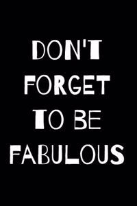 Don't Forget to Be Fabulous