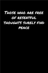 Those Who Are Free Of Resentful Thoughts Surely Find Peace�