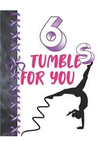 6 Tumbles For You