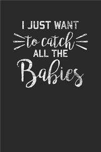 I Just Want To Catch All The Babies