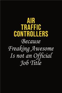 Air Traffic Controllers Because Freaking Awesome Is Not An Official Job Title