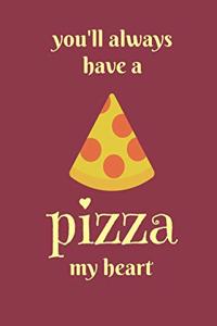 You'll always have a pizza my heart