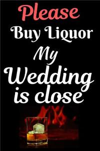 Please Buy Liquor My Wedding Is Close