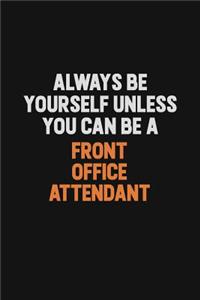 Always Be Yourself Unless You can Be A Front Office Attendant