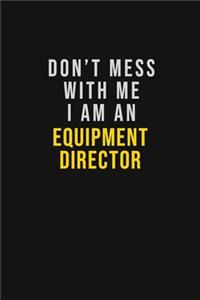 Don't Mess With Me I Am An Equipment Director