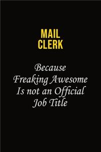 Mail Clerk Because Freaking Awesome Is Not An Official Job Title: Career journal, notebook and writing journal for encouraging men, women and kids. A framework for building your career.