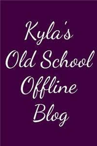 Kyla's Old School Offline Blog
