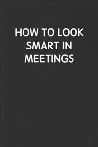 How to Look Smart in Meetings