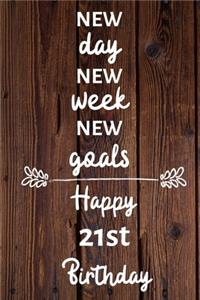 New day new week new goals Happy 21st Birthday