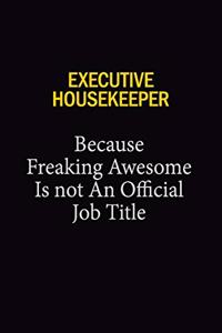 Executive Housekeeper Because Freaking Awesome Is Not An Official Job Title
