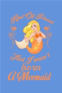 Kind Of Pissed I Wasnt Born A Mermaid