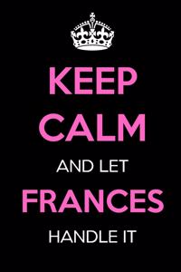 Keep Calm and Let Frances Handle It