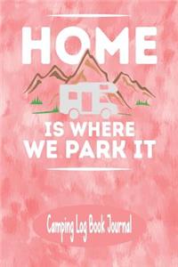 Home Is Where We Park It - Camping Log Book Journal