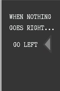 When Nothing Goes Right... Go Left