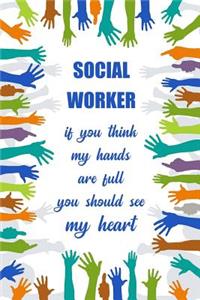 Social Worker, If You Think My Hands Are Full You Should See My Heart