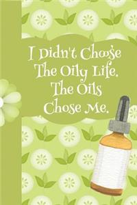 I Didn't Choose the Oily Life the Oils Chose Me
