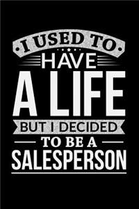 I Used To Have A Life But I Decided To Be A Salesperson