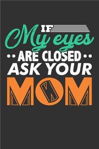 If My Eyes are Closed Ask Your Mom