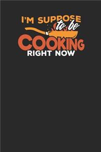I'm Suppose to be Cooking right now