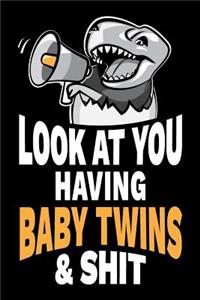 Look at You Having Baby Twins and Shit