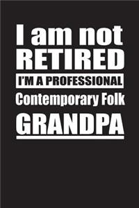 I Am Not Retired I'm A Professional Contemporary Folk Grandpa