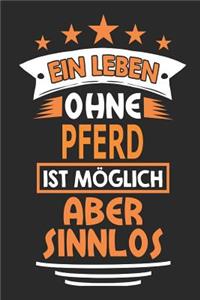 Ein Leben ohne Pferd ist möglich aber sinnlos