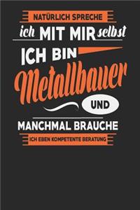 Natürlich Spreche Ich Mit Mir Selbst Ich bin Metallbauer Und Manchmal Brauche Ich Eben Kompetente Beratung