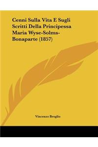 Cenni Sulla Vita E Sugli Scritti Della Principessa Maria Wyse-Solms-Bonaparte (1857)