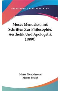 Moses Mendelssohn's Schriften Zur Philosophie, Aesthetik Und Apologetik (1880)