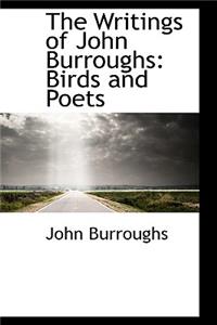 The Writings of John Burroughs: Birds and Poets