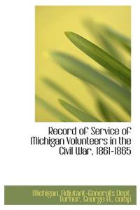 Record of Service of Michigan Volunteers in the Civil War, 1861-1865