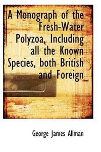 A Monograph of the Fresh-Water Polyzoa, Including All the Known Species, Both British and Foreign