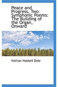 Peace and Progress, Two Symphonic Poems: The Building of the Organ, Onward