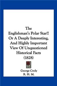 The Englishman's Polar Star!! Or A Deeply Interesting, And Highly Important View Of Unquestioned Historical Facts (1828)