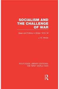 Socialism and the Challenge of War (Rle the First World War)