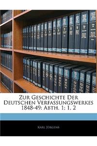 Zur Geschichte Der Deutschen Verfassungswerkes 1848-49: Abth. 1; 1, 2 Zweite Abtheilung