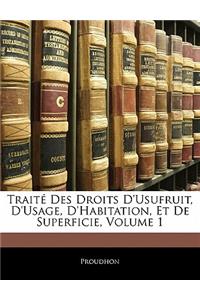 Traite Des Droits D'Usufruit, D'Usage, D'Habitation, Et de Superficie, Volume 1