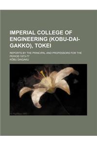 Imperial College of Engineering (Kobu-Dai-Gakko), Tokei; Reports by the Principal and Professors for the Period 1873-77